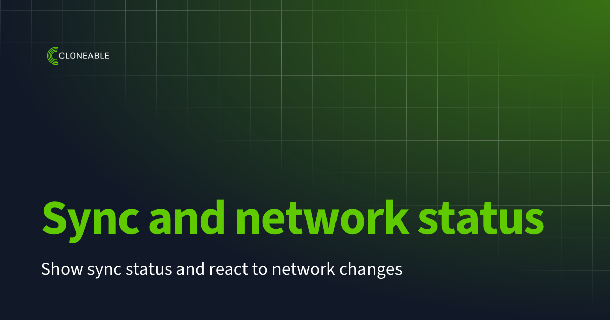 Sync & Network Status | Cloneable Documentation