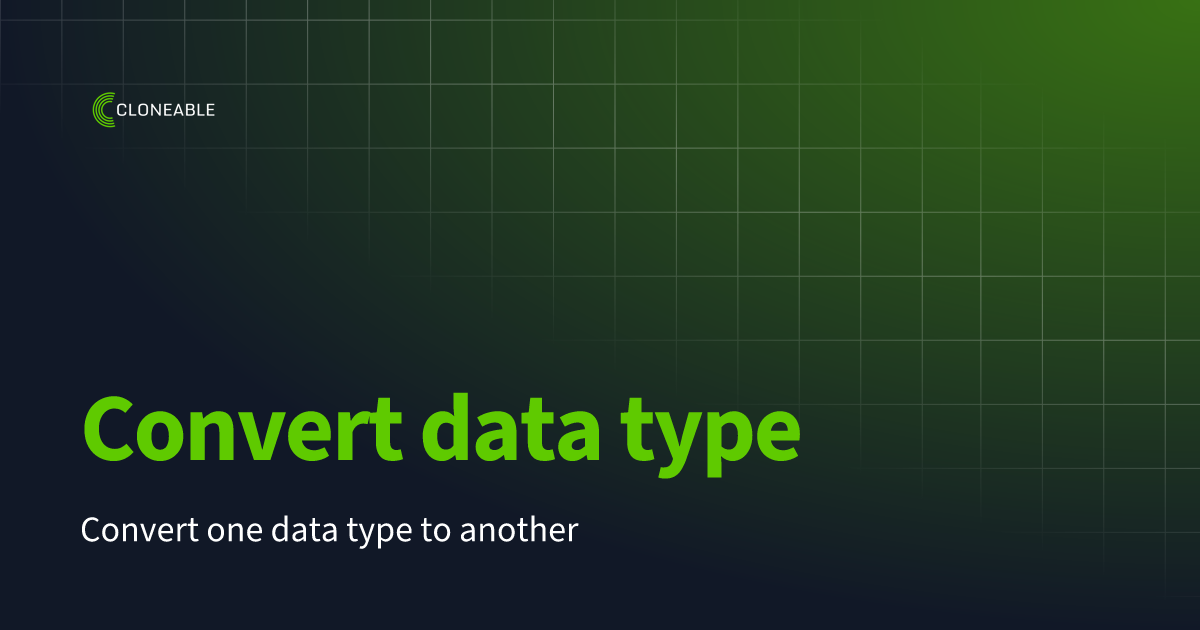 Convert data type | Cloneable Documentation